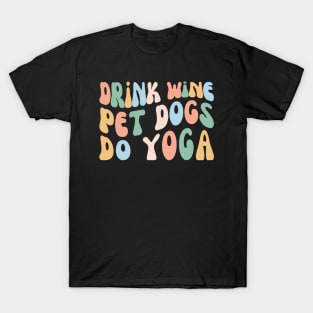 Drink Wine Pet Dogs Do Yoga, Funny Yogi Class T-Shirt